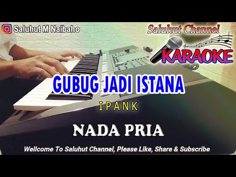 GUBUK JADI ISTANA ll KARAOKE VIRAL ll IPANK ll NADA PRIA BES=DO