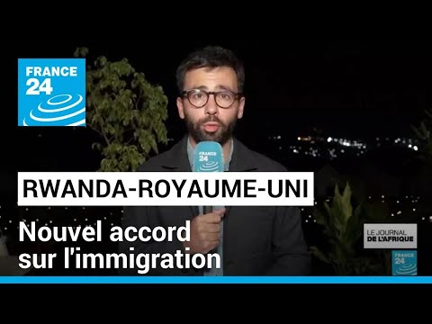 Rwanda-Royaume-Uni : nouvel accord sur l'immigration • FRANCE 24