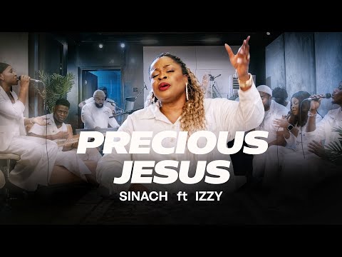 SINACH: PRECIOUS JESUS ft IZZY IDIARU