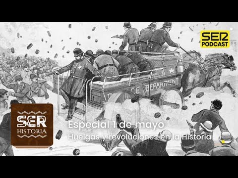 SER Historia | Especial 1 de mayo. Huelgas y revoluciones en la Historia