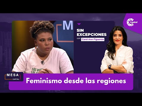 Feminismo desde las regiones | Sin Excepciones - Mesa Capital