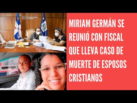 Miriam Germán se reunió con fiscal a cargo de caso muerte de pareja en Villa Altagracia