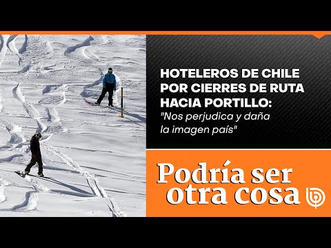 Hoteleros de Chile por cierres de ruta hacia Portillo: Nos perjudica y daña la imagen país
