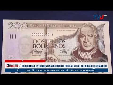 BCB OBLIGA A ENTIDADES FINANCIERASN REPATRIAR SUS RECUERSOS DEL EXTRANJERO
