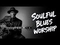 Powerful Christian Blues Worship  Faith That Lifts You Up
