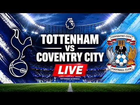 Tottenham Hotspur vs Coventry City: Live Score, Latest Match Updates and Key Moments