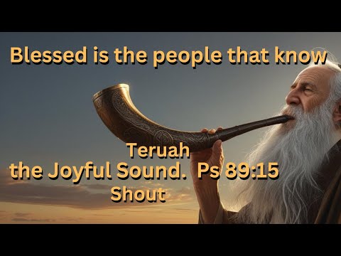 Blessed is the people that know the TERUAH