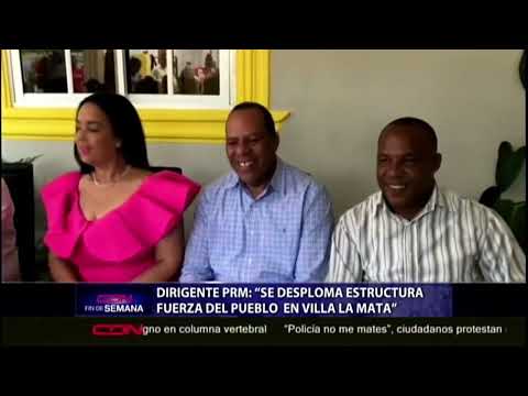Dirigente PRM: “Se desploma estructura Fuerza del Pueblo  en Villa La Mata”