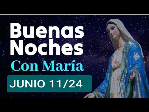 ? BUENAS NOCHES CON MARÍA.  MARTES 11 DE JUNIO 2024.?