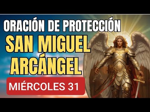ORACIÓN A SAN MIGUEL ARCÁNGEL.  MIERCOLES 31 DE ENERO 2024.