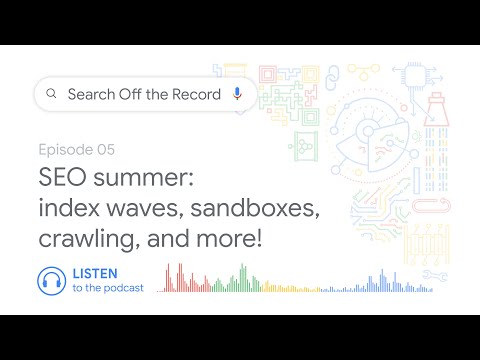 SEO summer: Index waves, sandboxes, crawling, and more! | Search Off the Record podcast