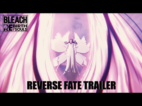 BLEACH Rebirth of Souls – Reverse Fate Trailer