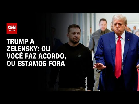 ​Trump a Zelensky: Ou você faz acordo, ou estamos fora | BASTIDORES CNN