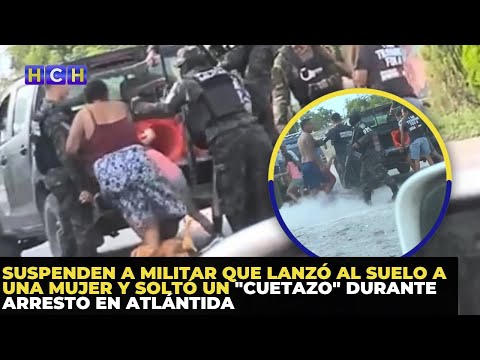 Suspenden a militar que lanzó al suelo a una mujer y soltó un cuetazo durante arresto en Atlántida
