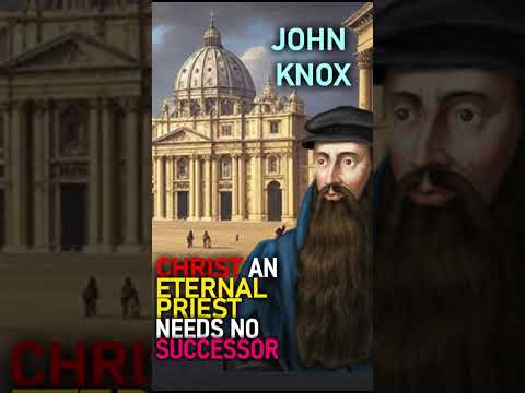 Christ an Eternal Priest Needs No Successor - John Knox #shorts #Pope #papacy #catholicchurch #jesus