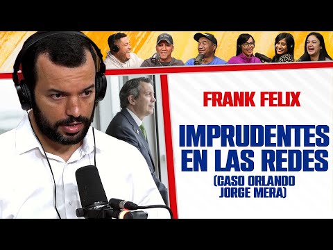 (CASO ORLANDO JORGE MERA) - IMPRUDENTES E INDOLENTES EN LAS REDES SOCIALES - FRANK FELIX