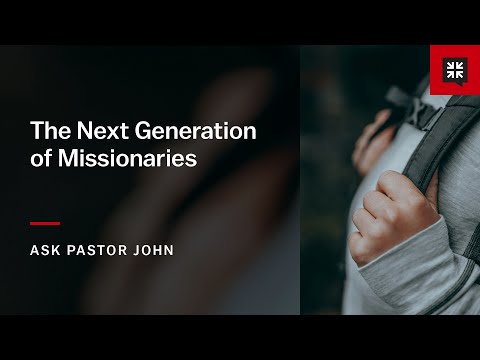 The Next Generation of Missionaries