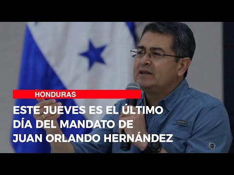 Este jueves es el último día del mandato de Juan Orlando Hernández