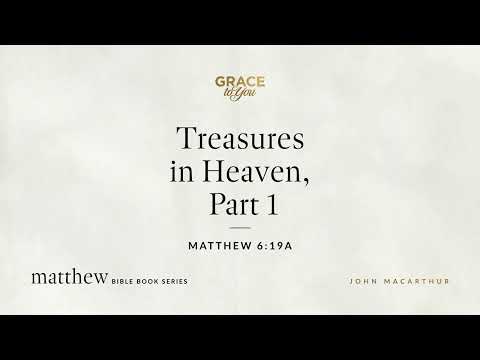 Treasures in Heaven, Part 1 (Matthew 6:19a) [Audio Only]