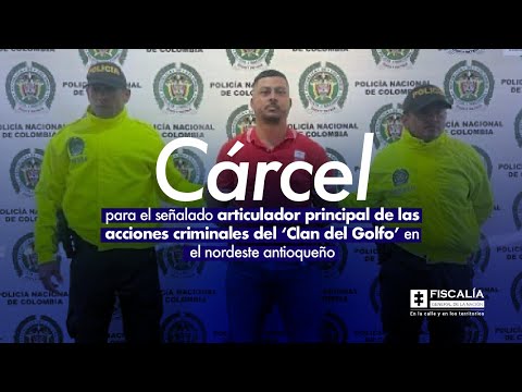 Cárcel para el señalado articulador principal de las acciones criminales del ‘Clan del Golfo’