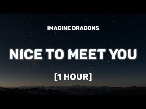 Imagine Dragons - Nice to Meet You [1 HOUR/Lyrics]