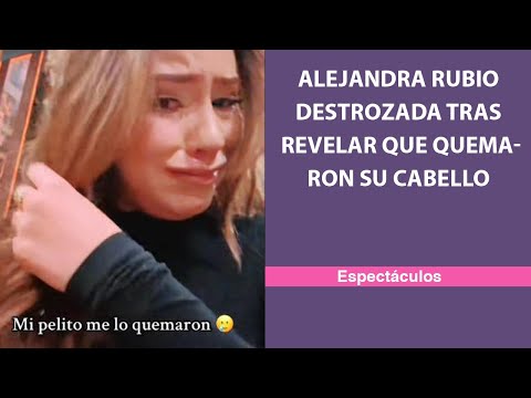 Alejandra Rubio, destrozada tras revelar que quemaron su cabello