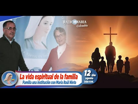 Familia, una institución posible - La vida espiritual de la familia -12 de agosto de 2024