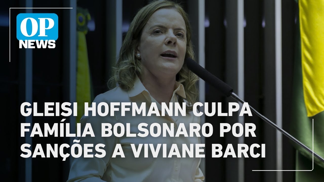 Gleisi Hoffmann culpa família Bolsonaro por sanções a Viviane Barci | O POVO News