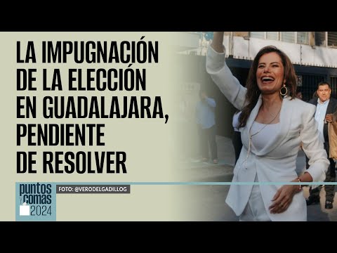 #PuntosYComas ¬ La impugnación de la elección en Guadalajara, pendiente de resolver