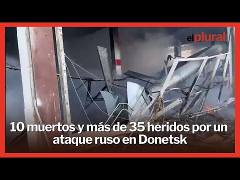 10 muertos y más de 35 heridos en un ataque ruso en un supermercado en Donetsk (Ucrania)