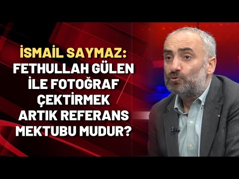 İsmail Saymaz: Fethullah Gülen ile fotoğraf çektirmek artık referans mektubu mudur?