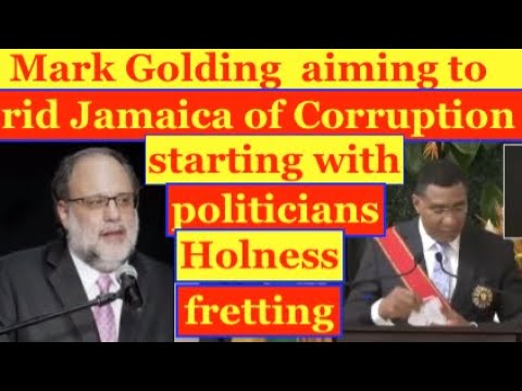 Mark Golding aiming to rid Jamaica corruption starting from politicians. Holness fretting