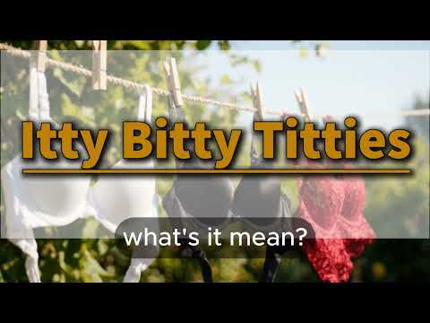 What does Itty Bitty Titties mean | Itty Bitty Titties meaning explained