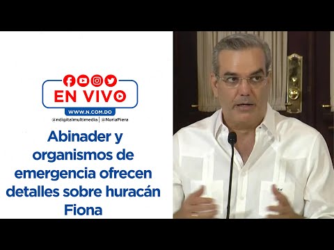 EN VIVO: Abinader y organismos de emergencia ofrecen detalles sobre huracán Fiona