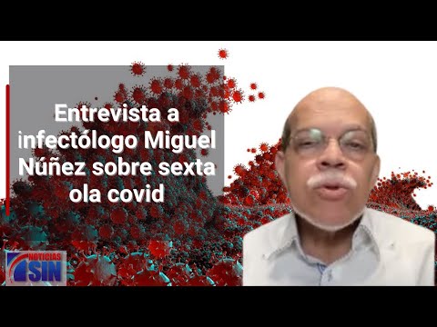 Infectólogo Miguel Núñez habla sobre la sexta ola covid