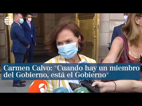 Carmen Calvo: Cuando hay un miembro del Gobierno, está el Gobierno”