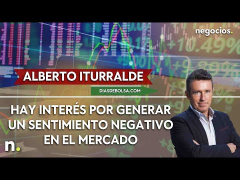 Alberto Iturralde: “Hay interés por generar un sentimiento negativo en el mercado”