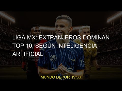 #según #inteligencia #dominan #Extranjeros #Liga #artificial