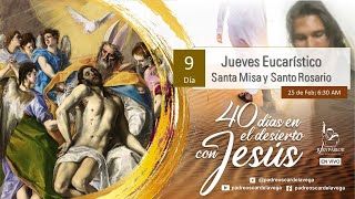 SANTA MISA Y SANTO ROSARIO; DÍA 9; 40 DÍAS EN EL DESIERTO CON JESÚS