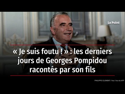 « Je suis foutu ! » : les derniers jours de Georges Pompidou racontés par son fils