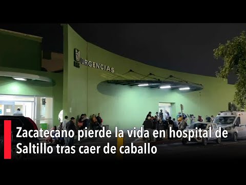 Zacatecano pierde la vida en hospital de Saltillo tras caer de caballo