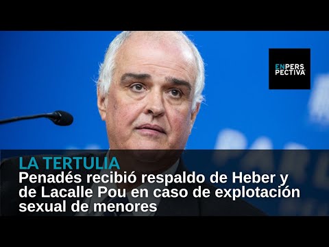Penadés recibió respaldo de Heber y de Lacalle Pou en caso de explotación sexual de menores