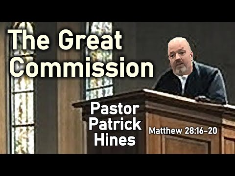 The Great Commission - Pastor Patrick Hines Sermon (Matthew 28:16-20)