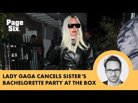 Lady Gaga cancels sister’s bachelorette at LES club The Box after pressure over sex harassment suit