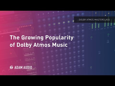 The Growing Popularity of Dolby Atmos Music - Dolby Atmos Masterclass Ep. 2 | ADAM Audio