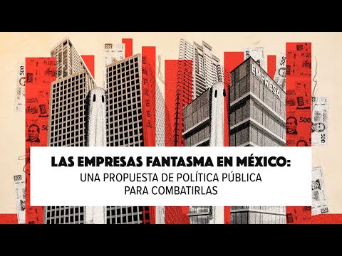 'Las empresas fantasma en México: Una propuesta de política pública para combatirlas'