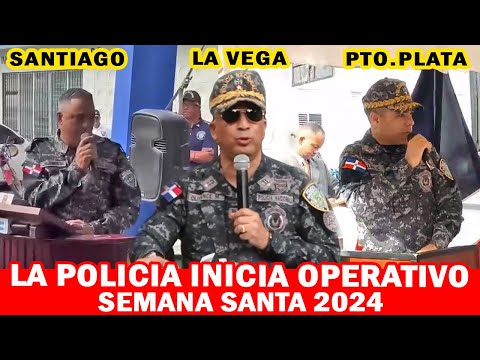 La Policia Nacional Presenta El Operativo De Semana Santa 2024, Conciencia por la Vida