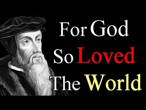 For God So Loved The World - John Calvin / Commentary on John 3:16