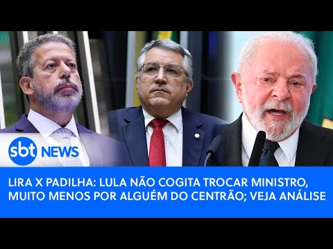 Lira x Padilha: Lula não cogita trocar ministro, muito menos por alguém do Centrão; veja análise