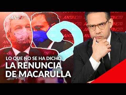 La Renuncia De Macarrulla [Lo Que No Se Ha Dicho] | Antinoti